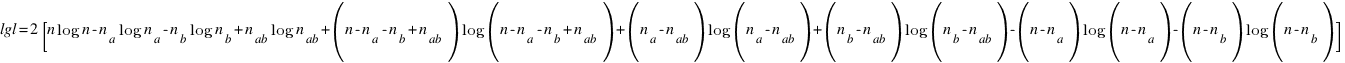 lgl = 2 [ n log n - n_a log n_a - n_b log n_b + n_ab log n_ab + (n - n_a - n_b + n_ab) log (n - n_a - n_b + n_ab) + (n_a - n_ab) log (n_a - n_ab) + (n_b - n_ab) log (n_b - n_ab) - (n - n_a) log ( n - n_a ) - (n - n_b) log (n - n_b) ]